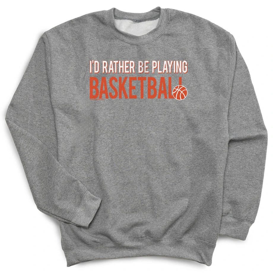 Basketball Crewneck Sweatshirt - I'd Rather Be Playing Basketball 3 Basketball Crewneck Sweatshirt - I'd Rather Be Playing Basketball