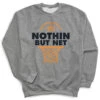Basketball Crewneck Sweatshirt - Nothing But Net -Sport Gift Store bk 02201 GRAY FLAT