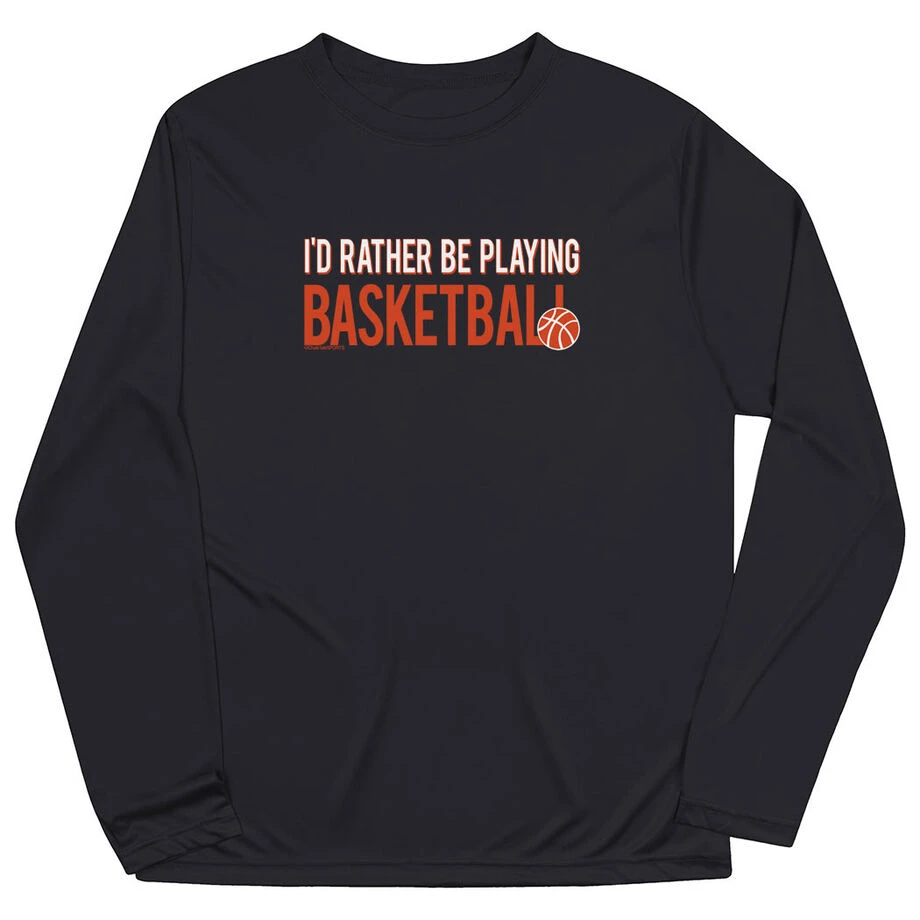 Basketball Long Sleeve Performance Tee - I'd Rather Be Playing Basketball 3 Basketball Long Sleeve Performance Tee - I'd Rather Be Playing Basketball
