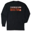 Basketball Tshirt Long Sleeve - I'd Rather Be Playing Basketball 1 Basketball Tshirt Long Sleeve - I'd Rather Be Playing Basketball -Sport Gift Store bk 02599 BLACK FLAT