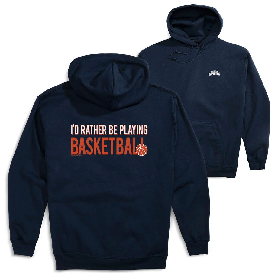 Basketball Hooded Sweatshirt - I'd Rather Be Playing Basketball (Back Design) 3 Basketball Hooded Sweatshirt - I'd Rather Be Playing Basketball (Back Design)