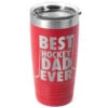 Hockey 20 Oz. Double Insulated Tumbler - Best Dad Ever -Sport Gift Store hk 04703 RED MAIN