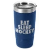 Hockey 20 Oz. Double Insulated Tumbler - Eat Sleep Hockey -Sport Gift Store hk 04706 ROYAL MAIN