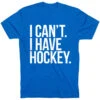 Hockey Short Sleeve T-Shirt - I Can't. I Have Hockey -Sport Gift Store hk 04992 ROYAL FLAT