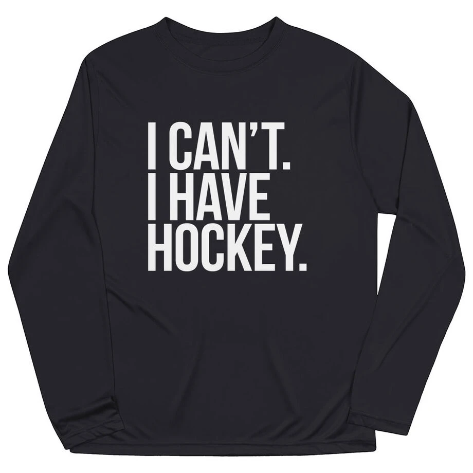 Hockey Long Sleeve Performance Tee - I Can't. I Have Hockey 3 Hockey Long Sleeve Performance Tee - I Can't. I Have Hockey