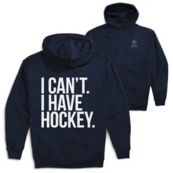 Hockey Hooded Sweatshirt - I Can't. I Have Hockey (Back Design)