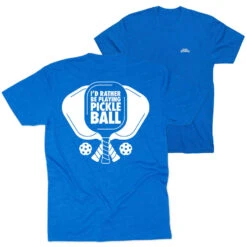 Pickleball Short Sleeve T-Shirt - I'd Rather Be Playing Pickleball (Back Design)