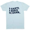 Soccer T-Shirt Short Sleeve - I Can't. I Have Soccer. -Sport Gift Store sc 04016 LIGHTBLUE FLAT