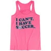 Soccer Flowy Racerback Tank Top - I Can't. I Have Soccer. -Sport Gift Store sc 04019 PINK MAIN