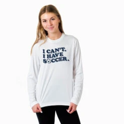 Soccer Long Sleeve Performance Tee - I Can't. I Have Soccer. -Sport Gift Store sc 04020 WHITE FEMALE