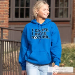 Soccer Hooded Sweatshirt - I Can't. I Have Soccer. -Sport Gift Store sc 04025 ROYAL LIFESTYLE FEMALE