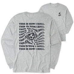 Soccer Tshirt Long Sleeve - This Is How I Roll (Back Design)
